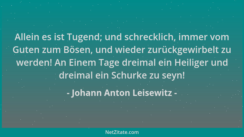 Johann Anton Leisewitz - Allein es ist Tugend; und schrecklich, immer vom Guten zum Bösen, und wieder zurückgewirbelt zu we...