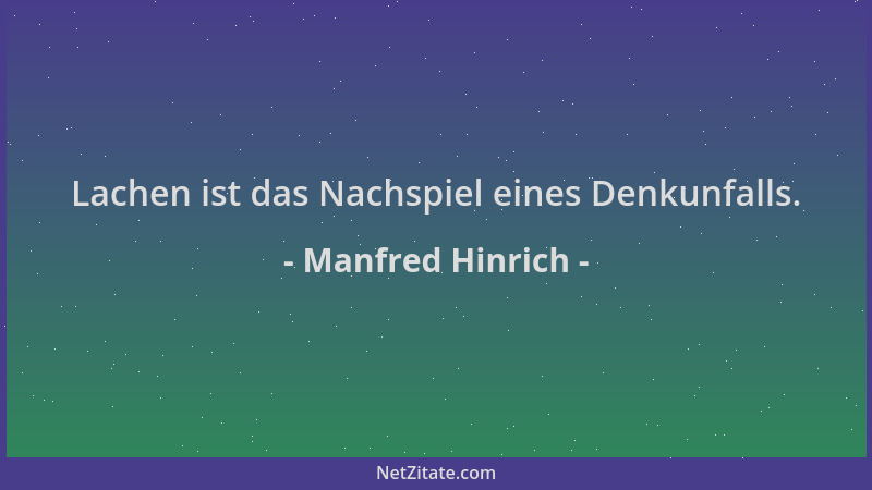 Manfred Hinrich - Lachen ist das Nachspiel eines Denkunfalls....