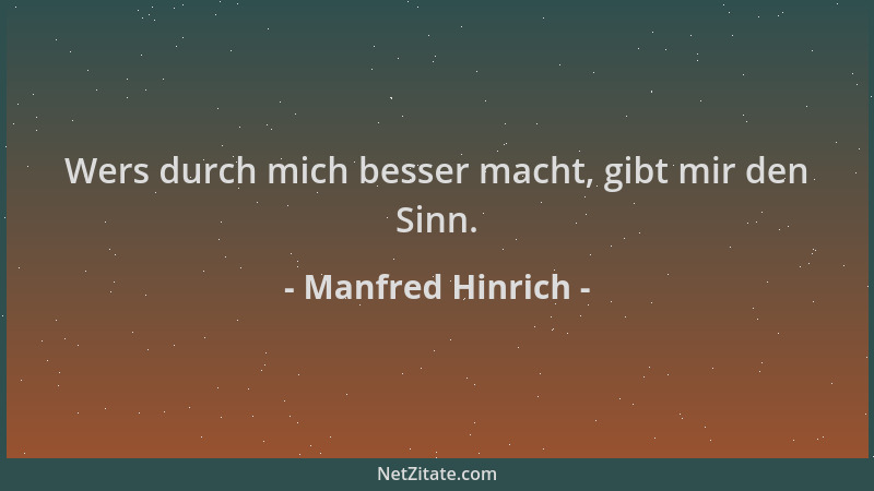 Manfred Hinrich - Wers durch mich besser macht, gibt mir den Sinn....