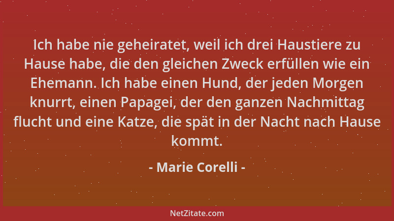 Marie Corelli - Ich habe nie geheiratet, weil ich drei Haustiere zu Hause habe, die den gleichen Zweck erfüllen wie ein Ehe...