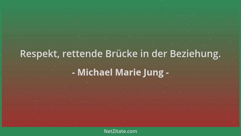 Michael Marie Jung - Respekt, rettende Brücke in der Beziehung....