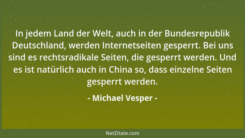 Michael Vesper - In jedem Land der Welt, auch in der Bundesrepublik Deutschland, werden Internetseiten gesperrt. Bei uns si...