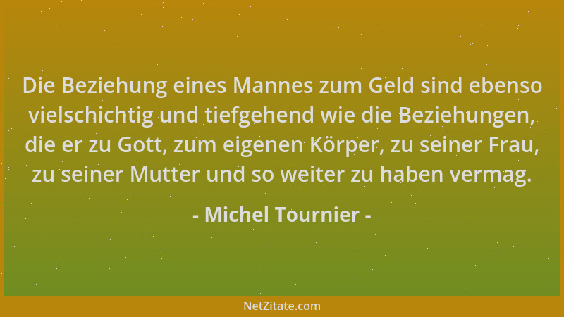 Michel Tournier - Die Beziehung eines Mannes zum Geld sind ebenso vielschichtig und tiefgehend wie die Beziehungen, die er...