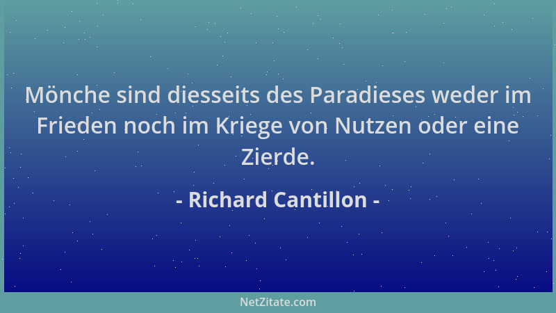 Richard Cantillon - Mönche sind diesseits des Paradieses weder im Frieden noch im Kriege von Nutzen oder eine Zierde....