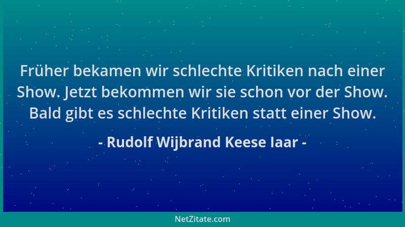 Rudolf Wijbrand Keese Iaar - Früher bekamen wir schlechte Kritiken nach einer Show. Jetzt bekommen wir sie schon vor der Sh...