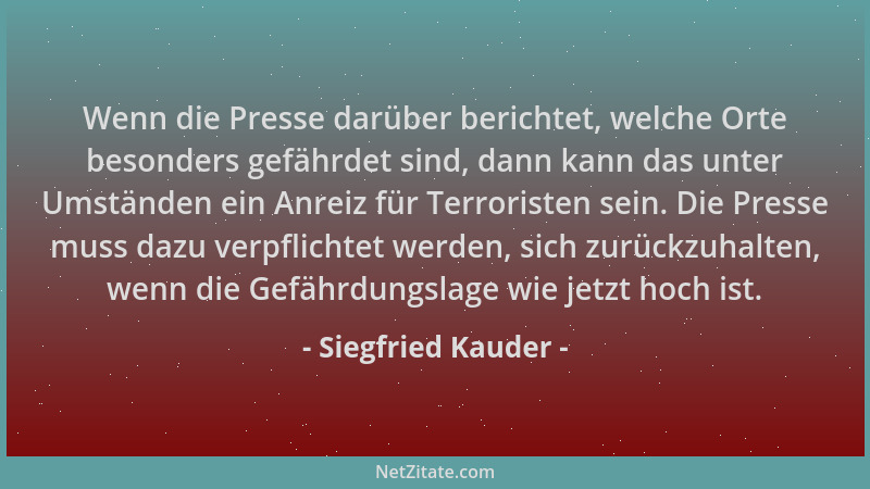 Siegfried Kauder - Wenn die Presse darüber berichtet, welche Orte besonders gefährdet sind, dann kann das unter Umständen e...