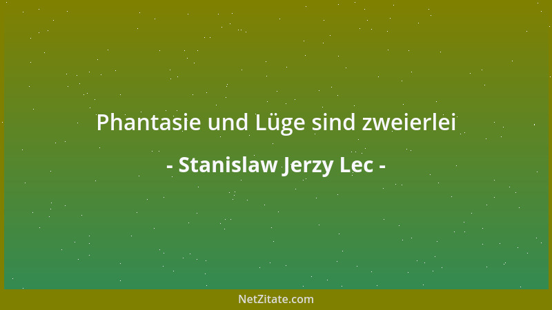 Stanislaw Jerzy Lec - Phantasie und Lüge sind zweierlei...