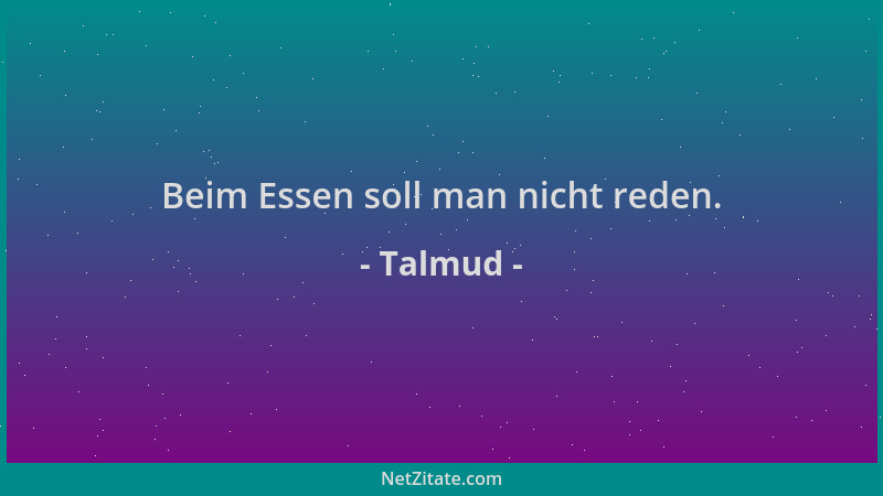 Talmud - Beim Essen soll man nicht reden....