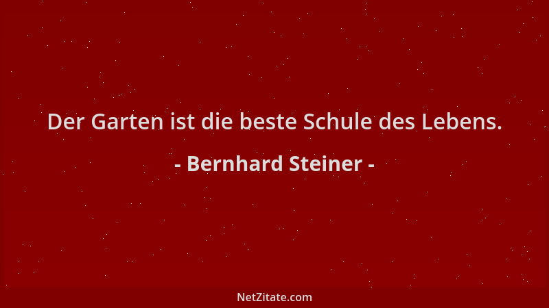 Bernhard Steiner - Der Garten ist die beste Schule des Lebens....
