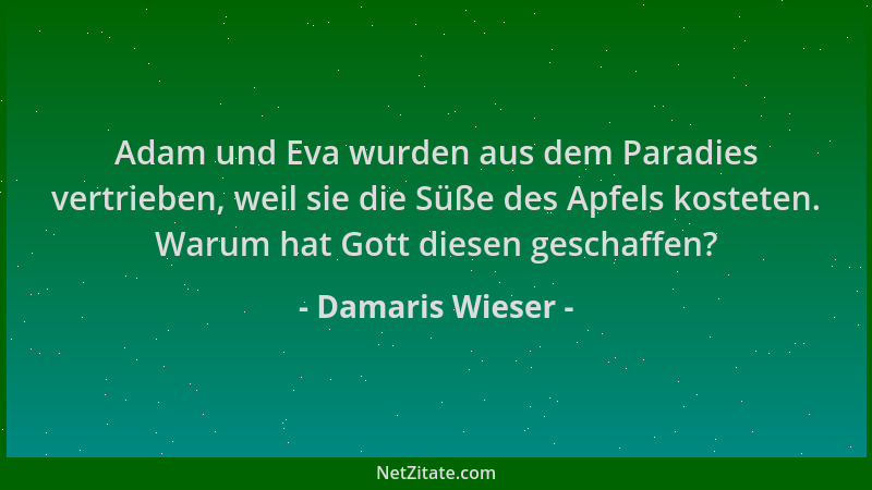 Damaris Wieser - Adam und Eva wurden aus dem Paradies vertrieben, weil sie die Süße des Apfels kosteten. Warum hat Gott die...