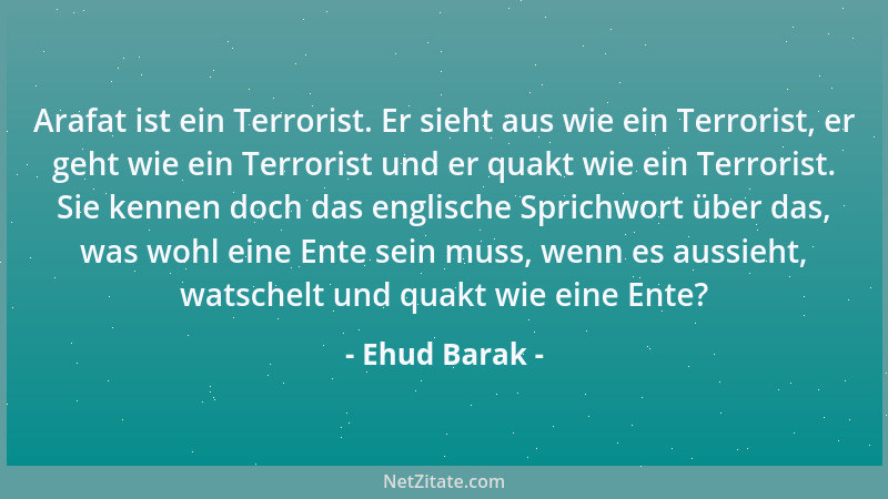 Ehud Barak - Arafat ist ein Terrorist. Er sieht aus wie ein Terrorist, er geht wie ein Terrorist und er quakt wie ein Terro...