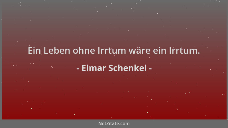 Elmar Schenkel - Ein Leben ohne Irrtum wäre ein Irrtum....