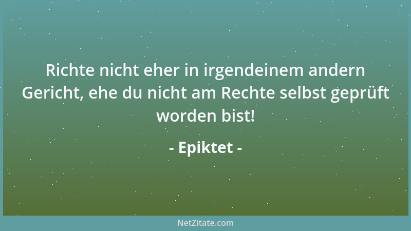 Epiktet - Wer einen guten Körper hat, dem können Hitze und Kälte nichts anhaben. Also können auch dem, welcher eine gute Ge...