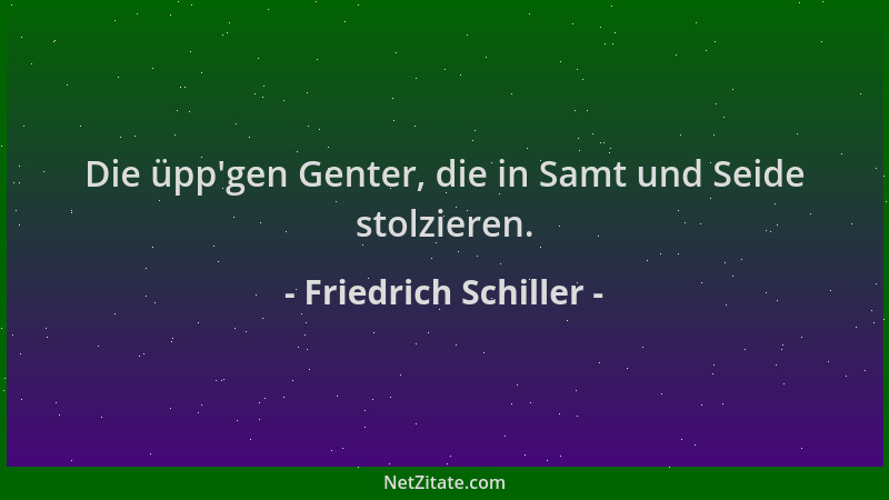 Friedrich Schiller - Die üpp 'gen Genter, die in Samt und Seide stolzieren....