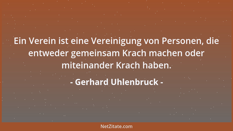 Gerhard Uhlenbruck - Ein Verein ist eine Vereinigung von Personen, die entweder gemeinsam Krach machen oder miteinander Kra...