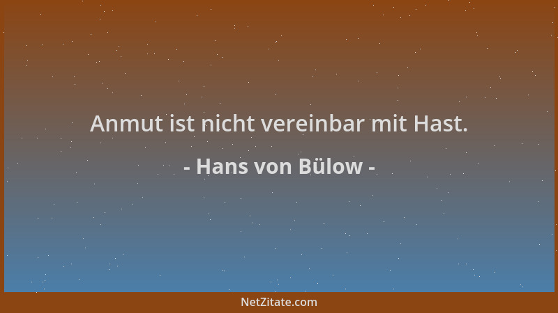 Hans von Bülow - Anmut ist nicht vereinbar mit Hast....
