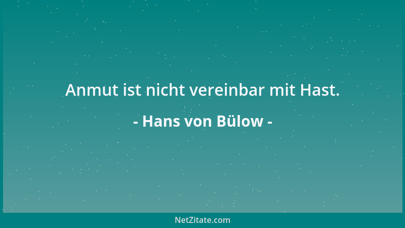 Hans von Bülow - Anmut ist nicht vereinbar mit Hast....