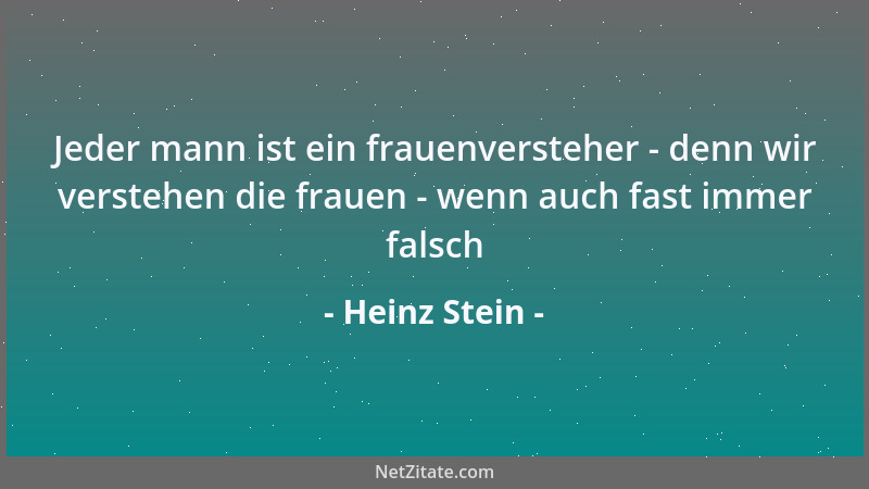 Heinz Stein - Jeder mann ist ein frauenversteher - denn wir verstehen die frauen - wenn auch fast immer falsch...