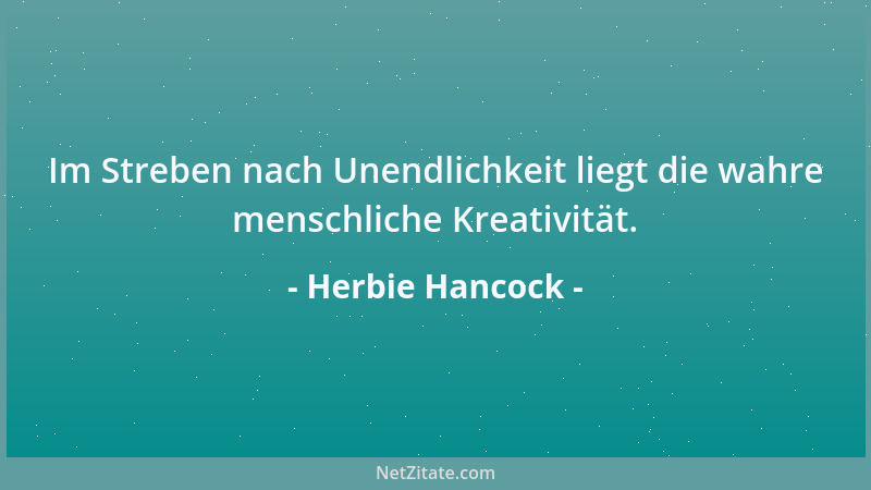 Herbie Hancock - Im Streben nach Unendlichkeit liegt die wahre menschliche Kreativität....