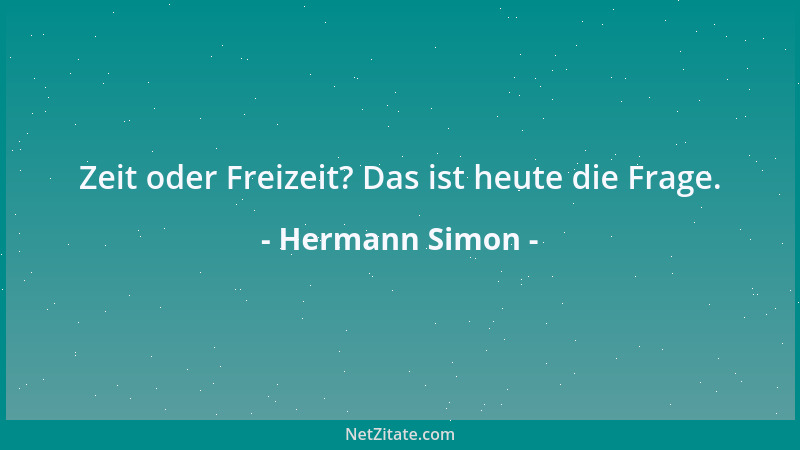 Hermann Simon - Zeit oder Freizeit? Das ist heute die Frage....