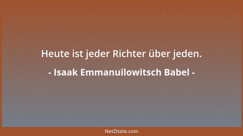 Isaak Emmanuilowitsch Babel - Heute ist jeder Richter über jeden....