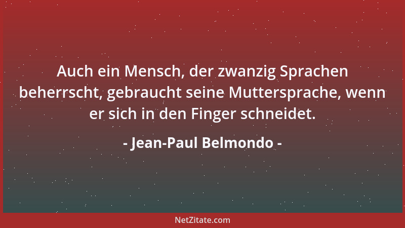 Jean-Paul Belmondo - Auch ein Mensch, der zwanzig Sprachen beherrscht, gebraucht seine Muttersprache, wenn er sich in den F...