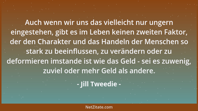 Jill Tweedie - Auch wenn wir uns das vielleicht nur ungern eingestehen, gibt es im Leben keinen zweiten Faktor, der den Cha...