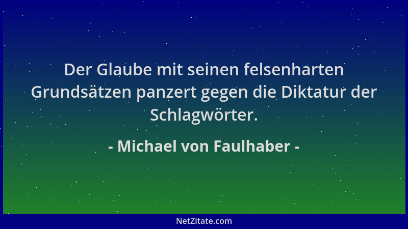 Michael von Faulhaber - Der Glaube mit seinen felsenharten Grundsätzen panzert gegen die Diktatur der Schlagwörter....