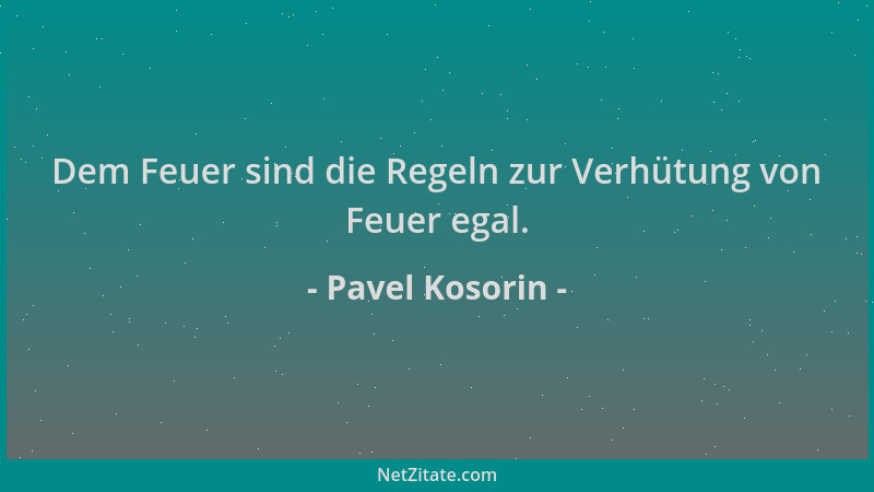 Pavel Kosorin - Dem Feuer sind die Regeln zur Verhütung von Feuer egal....