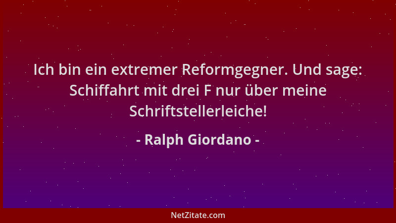 Ralph Giordano - Ich bin ein extremer Reformgegner. Und sage: Schiffahrt mit drei F nur über meine Schriftstellerleiche!...