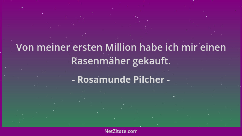 Rosamunde Pilcher - Von meiner ersten Million habe ich mir einen Rasenmäher gekauft....