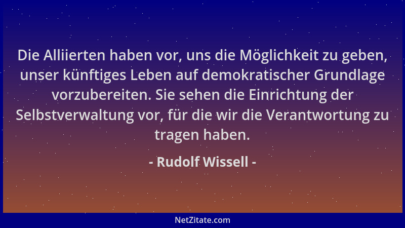 Rudolf Wissell - Die Alliierten haben vor, uns die Möglichkeit zu geben, unser künftiges Leben auf demokratischer Grundlage...