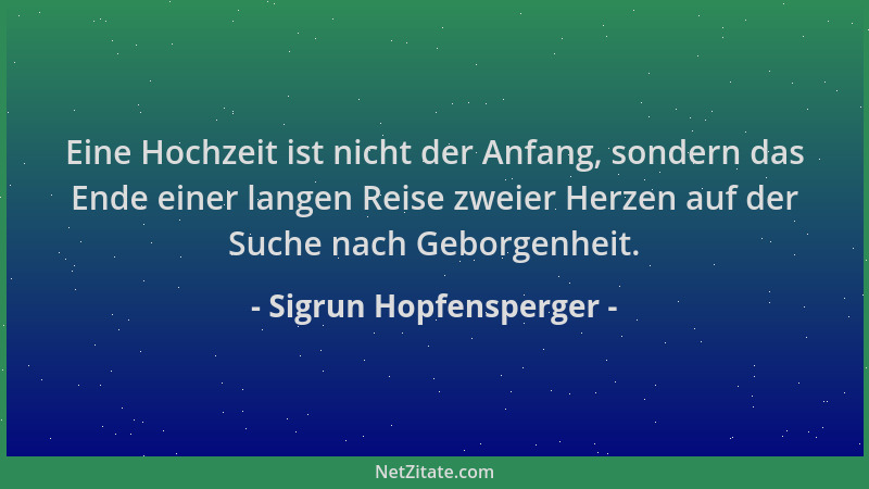 Sigrun Hopfensperger - Eine Hochzeit ist nicht der Anfang, sondern das Ende einer langen Reise zweier Herzen auf der Suche...
