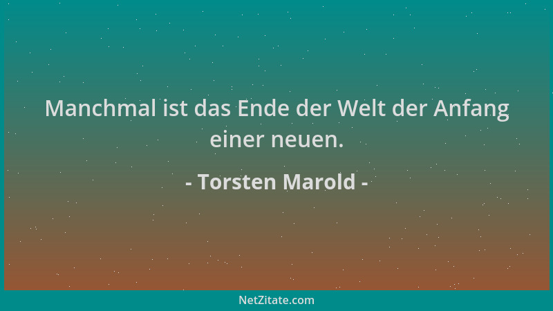Torsten Marold - Manchmal ist das Ende der Welt der Anfang einer neuen....