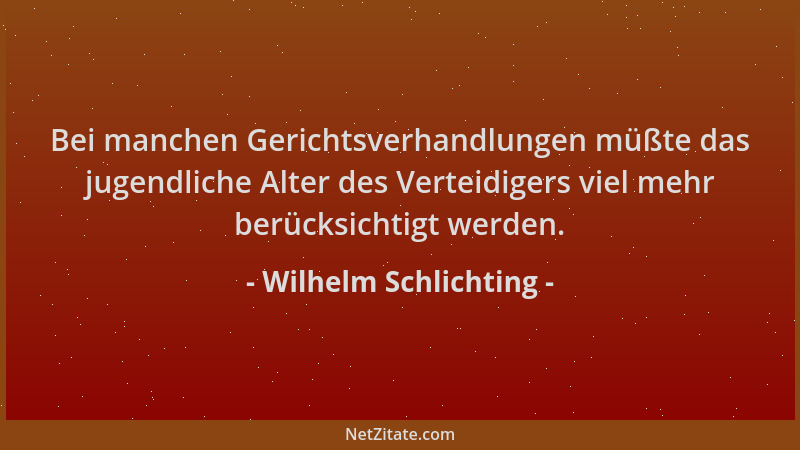 Wilhelm Schlichting - Bei manchen Gerichtsverhandlungen müßte das jugendliche Alter des Verteidigers viel mehr berücksichti...