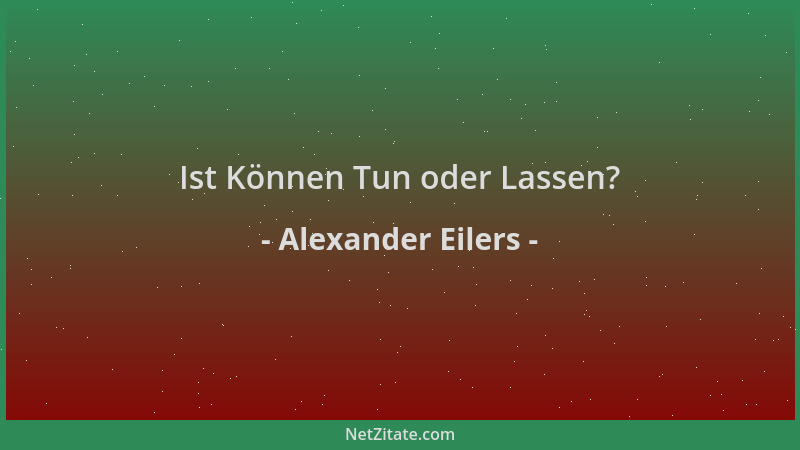 Alexander Eilers - Ist Können Tun oder Lassen?...