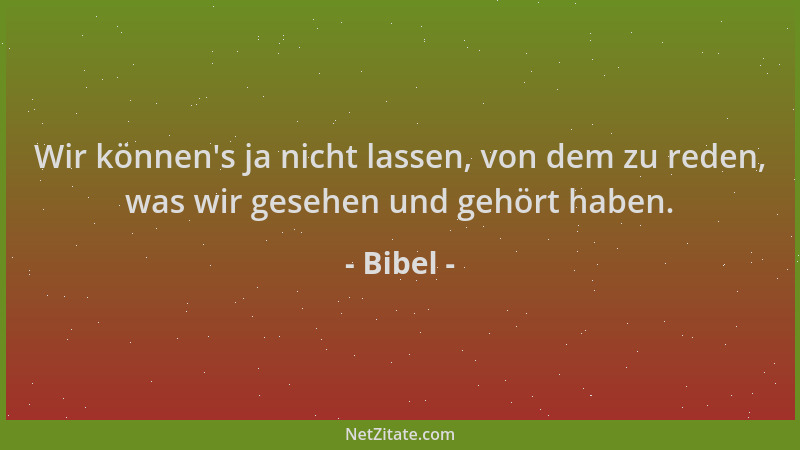 Bibel - Wir können 's ja nicht lassen, von dem zu reden, was wir gesehen und gehört haben....