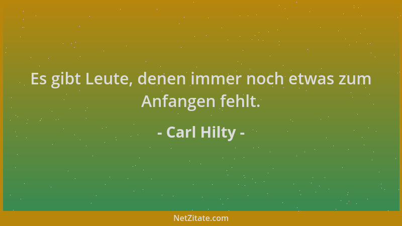 Carl Hilty - Es gibt Leute, denen immer noch etwas zum Anfangen fehlt....