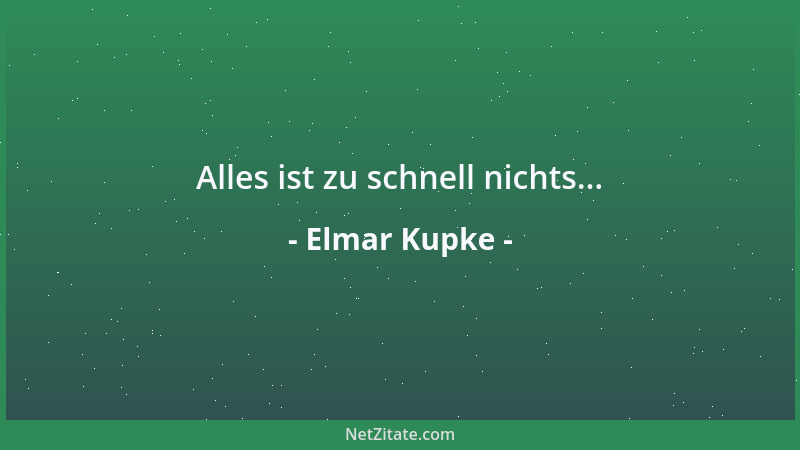 Elmar Kupke - Alles ist zu schnell nichts......