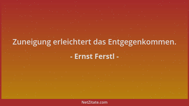 Ernst Ferstl - Zuneigung erleichtert das Entgegenkommen....