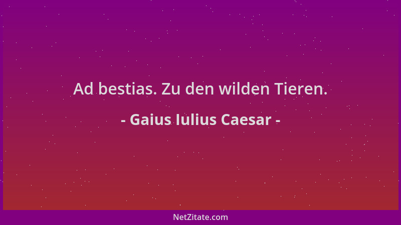 Gaius Iulius Caesar - Ad bestias. Zu den wilden Tieren....