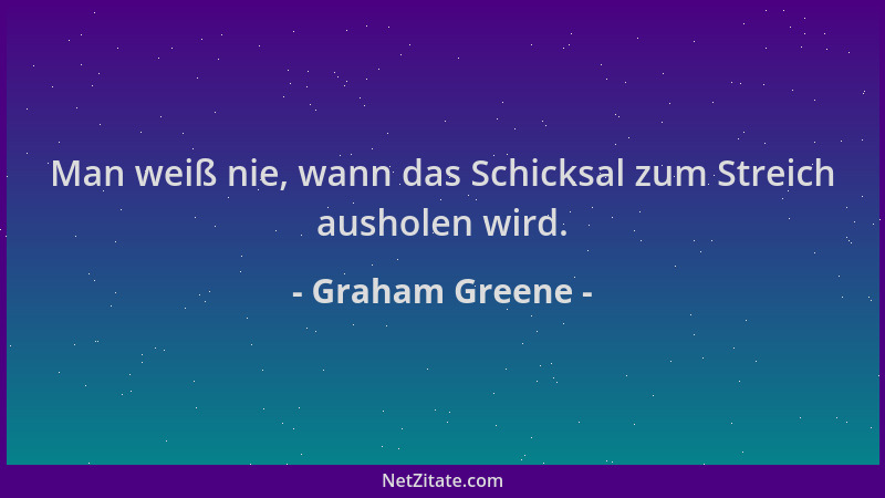 Graham Greene - Man weiß nie, wann das Schicksal zum Streich ausholen wird....