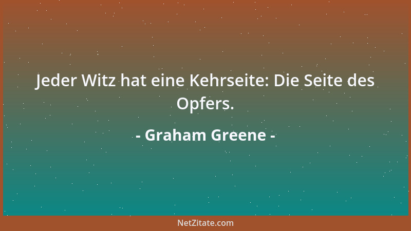 Graham Greene - Jeder Witz hat eine Kehrseite: Die Seite des Opfers....