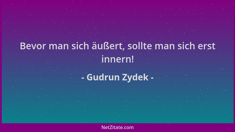 Gudrun Zydek - Bevor man sich äußert, sollte man sich erst innern!...