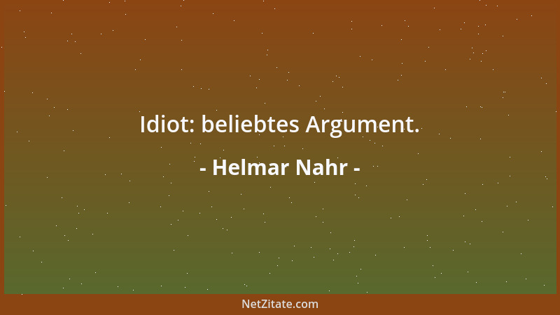 Helmar Nahr - Idiot: beliebtes Argument....