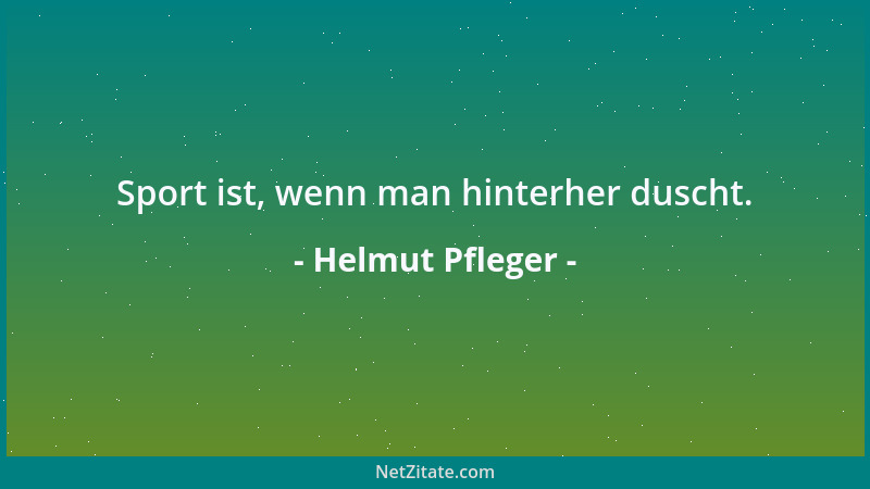 Helmut Pfleger - Sport ist, wenn man hinterher duscht....