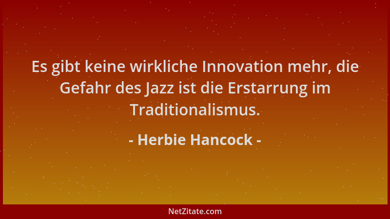 Herbie Hancock - Es gibt keine wirkliche Innovation mehr, die Gefahr des Jazz ist die Erstarrung im Traditionalismus....