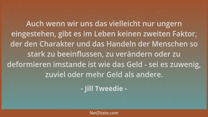 Jill Tweedie - Auch wenn wir uns das vielleicht nur ungern eingestehen, gibt es im Leben keinen zweiten Faktor, der den Cha...