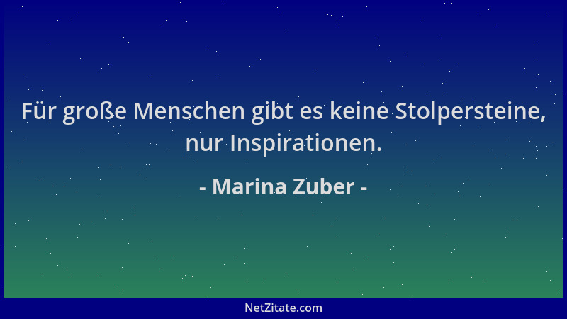 Marina Zuber - Für große Menschen gibt es keine Stolpersteine, nur Inspirationen....