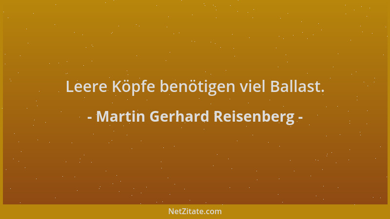 Martin Gerhard Reisenberg - Leere Köpfe benötigen viel Ballast....